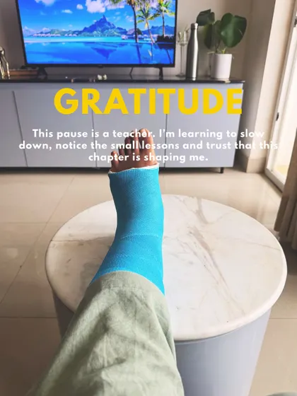 Gratitude. This forced pause became a teacher. I'm learning to slow down, notice the small lessons, and trust that this chapter is shaping me for the better.