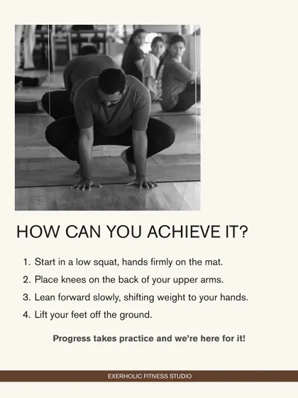 Here are the step-by-step instructions for achieving Crow Pose. I believe in breaking down complex poses to make them achievable through practice and proper guidance.