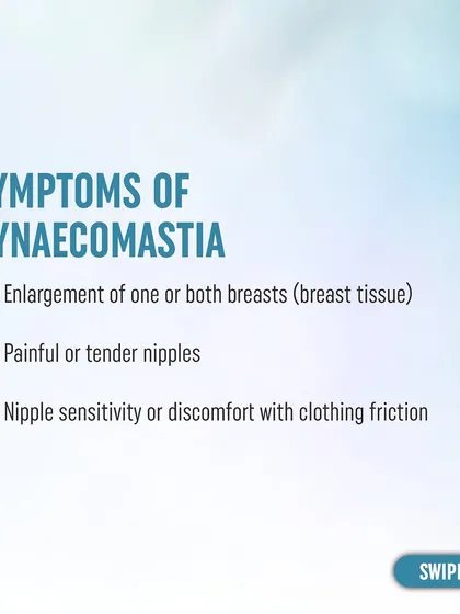 The primary symptoms of gynecomastia include the enlargement of one or both breasts, painful or tender nipples, and sensitivity or discomfort from clothing friction.