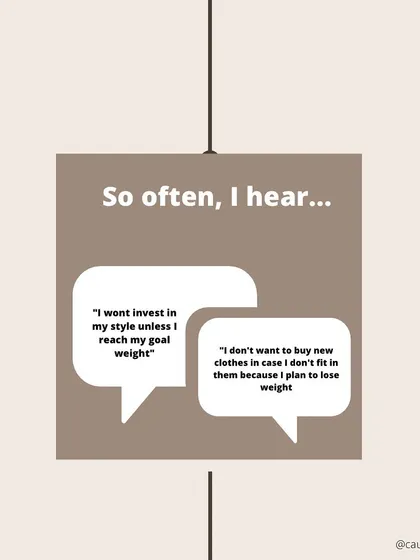 These are the phrases I hear all the time. This mindset of waiting for a "goal weight" prevents you from feeling good right now.