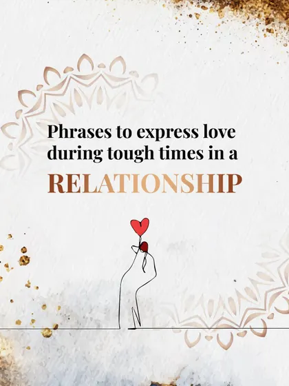 During tough times in a relationship, communication is everything. Here are some phrases that can help express love and bridge the distance.