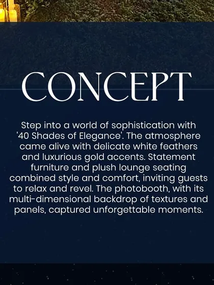 This graphic explains the core concept behind the '40 Shades of Elegance' event. The goal was to create a world of sophistication with delicate textures, statement furniture, and a multi-dimensional photobooth for unforgettable moments.