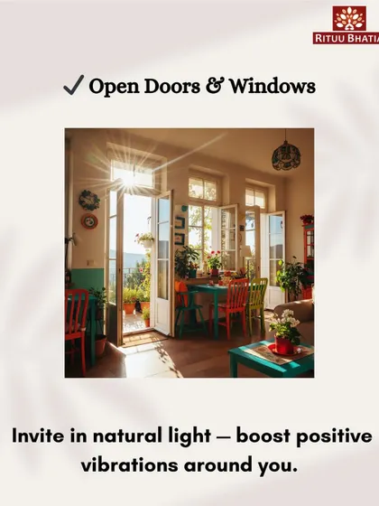 A very simple way to boost positive vibrations is to open your doors and windows daily. Allowing natural light and fresh air to circulate through your home is a fundamental Vaastu principle for inviting fresh, positive energy.