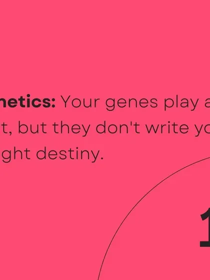 While your genes play a role, they are not the sole determinant of your weight.