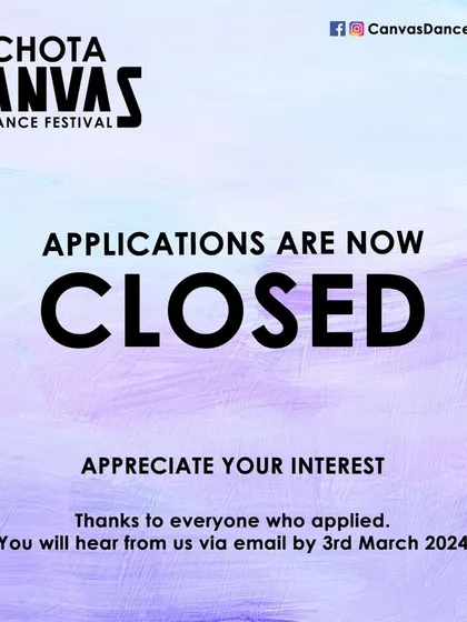 The official "Applications Closed" notice for the Chota Canvas Dance Festival. We were overwhelmed by the interest and appreciate everyone who applied.