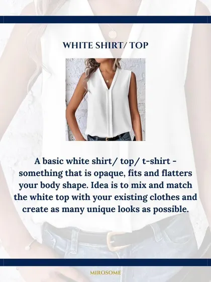 A basic white shirt or top is a must-have. It should be opaque and fit you well. The idea is to mix and match it with your existing clothes to create as many unique looks as possible.