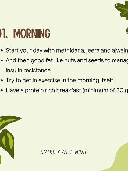 A PCOS-friendly day starts in the morning. I recommend starting with methidana, jeera, and ajwain water, followed by healthy fats like nuts and a protein-rich breakfast to manage insulin resistance from the get-go.