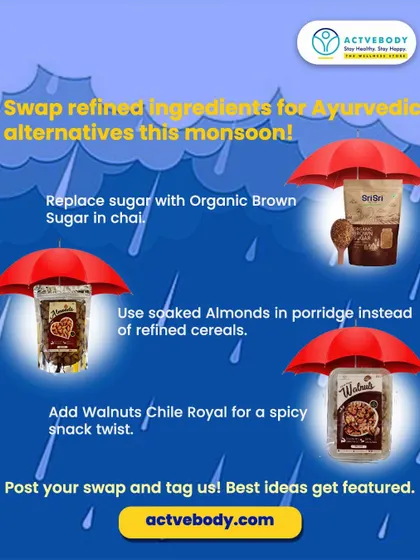 Time for a monsoon pantry makeover! This graphic suggests swapping refined ingredients for Ayurvedic alternatives like Organic Brown Sugar in chai, soaked almonds in porridge, and spicy Walnuts Chile Royal for a snack.