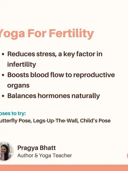 Yoga for Fertility is a powerful practice. It works by reducing stress, which is a key factor in infertility, boosting blood flow to the reproductive organs, and balancing hormones naturally. Gentle poses like Butterfly and Legs-Up-the-Wall are excellent.