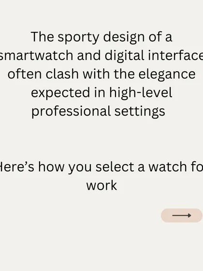 The sporty design of a smartwatch can detract from the elegance expected in high-level professional settings. Here is how I advise clients to select a watch for work.
