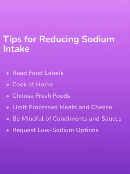 Here are simple tips for reducing your sodium intake: read food labels, cook at home, and choose fresh foods over processed ones.