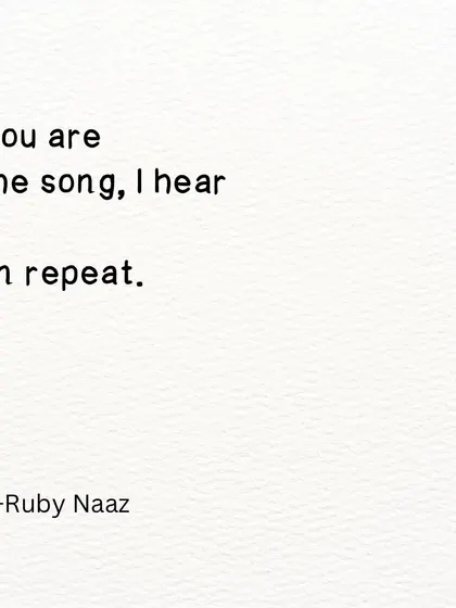 A simple, romantic poem. You are the song I hear on repeat.