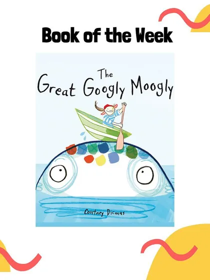 Our book of the week, "The Great Googly Moogly," is a favorite. It's a fun story that subtly touches on big topics like setting goals, adapting to change, and showing kindness to other creatures.