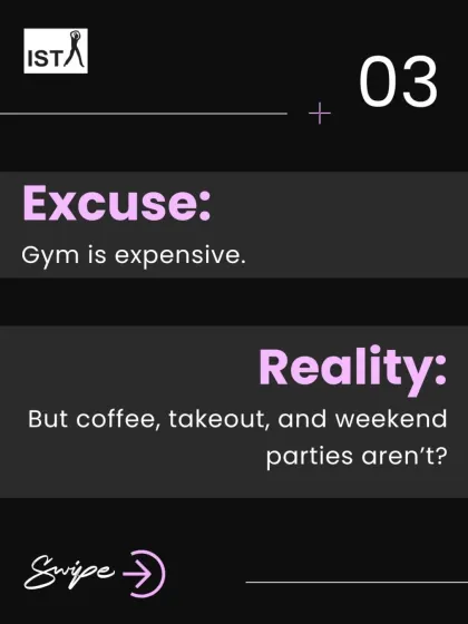 The excuse: "The gym is expensive." The reality: Are coffee, takeout, and parties not expensive? Invest in your health.