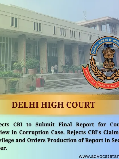 This post details a Delhi High Court directive ordering the CBI to submit its final report for court review in a corruption case. The ruling rejected the CBI's claim of privilege, emphasizing judicial oversight.