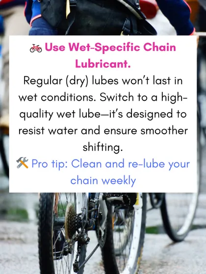 Regular dry lubes won't last in wet conditions. We recommend and use high-quality wet lubricants that resist water and ensure smoother shifting throughout the rainy season.