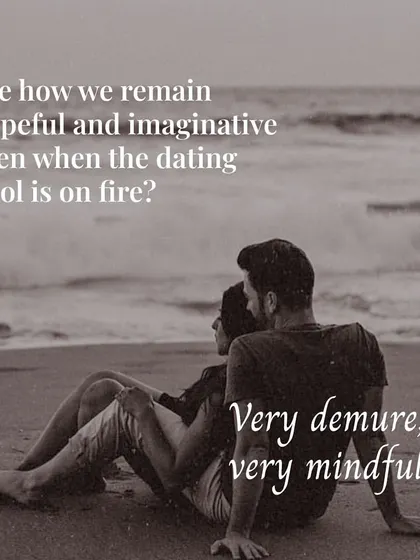 See how we remain hopeful even when the dating pool is on fire? Very demure, very mindful. We believe in the possibility of love, no matter the circumstances.