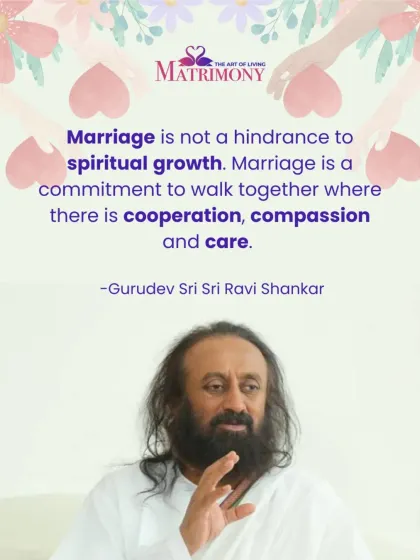 Gurudev clarifies that marriage is not a hindrance to spiritual growth. It is a commitment to walk together with cooperation, compassion, and care, which are all spiritual qualities.
