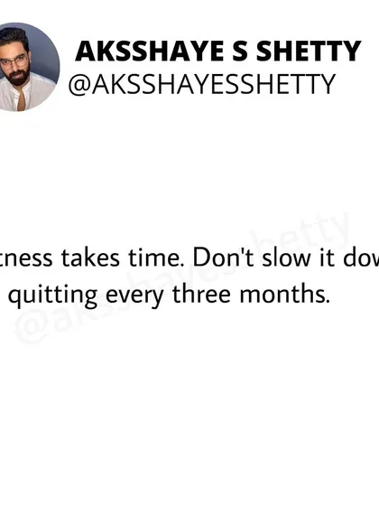 Fitness takes time. Don't slow down your own progress by quitting every three months. Consistency is what speeds up the process; quitting is what drags it down.