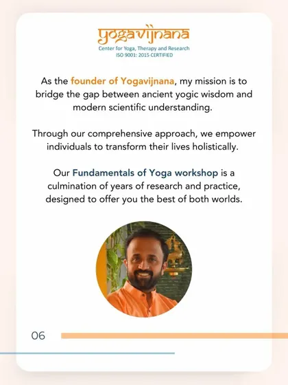 As the founder of Yogavijnana, my mission is to bridge ancient wisdom and modern science. Our Fundamentals of Yoga workshop is the culmination of years of research and practice, designed to offer you the best of both worlds.