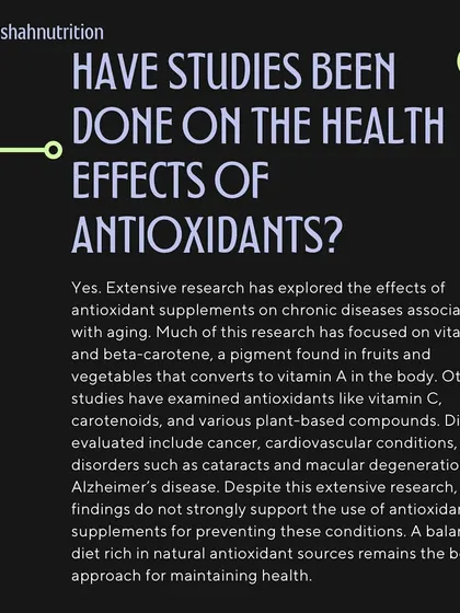Have studies been done on the health effects of antioxidants? Yes, extensive research has been done, but findings do not strongly support using supplements to prevent chronic diseases. A balanced diet is the best approach.
