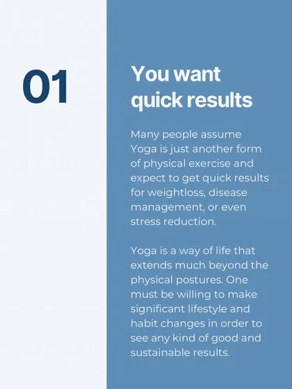 Yoga may not be for you if you want quick results, are too rigid, or seek perfection. It's a transformative journey that requires an open mind.