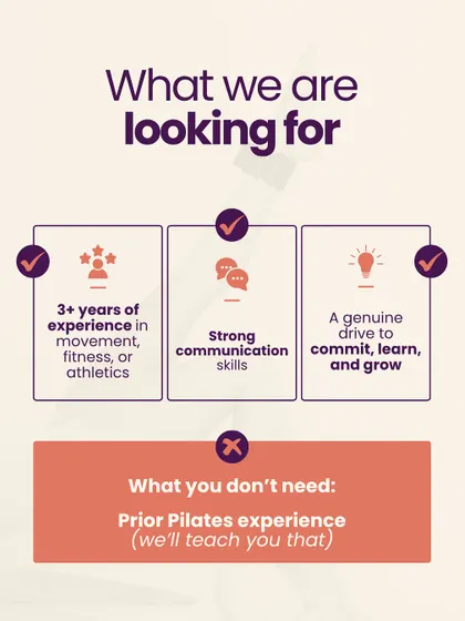 What am I looking for? I seek individuals with 3+ years of experience in movement, strong communication skills, and a genuine drive to learn. Prior Pilates experience is not required, I will teach you that.