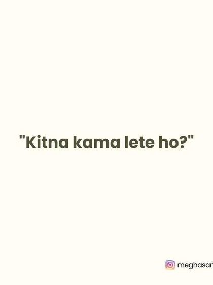 "Kitna kama lete ho?" (How much do you earn?). The value of an artist's work cannot always be measured in monetary terms. Let's respect the art.
