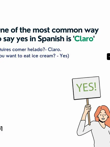 One of the most common ways to say 'yes' in Spanish is 'Claro'. It's a simple and friendly affirmative.