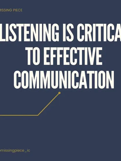 Listening is critical to effective communication. Being an active listener is a skill that builds trust and ensures you fully understand the perspectives of others before you respond. (Also includes ID 18).