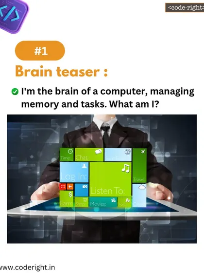 Brain Teaser: I'm the brain of a computer, managing memory and tasks. What am I? A classic riddle to explain the role of the operating system or CPU.