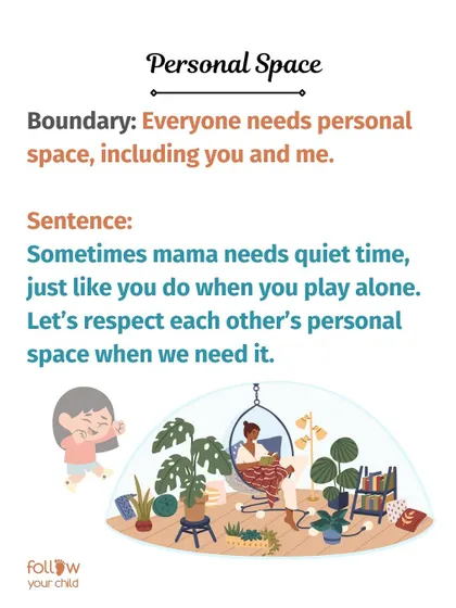 Personal Space: "Sometimes mama needs quiet time, just like you do when you play alone. Let's respect each other's personal space."