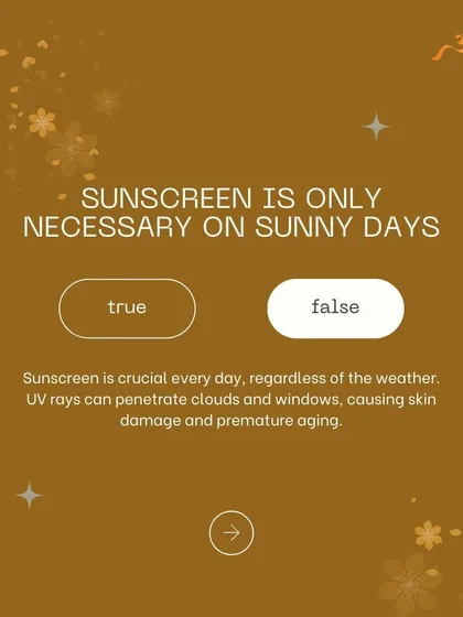 Is sunscreen only necessary on sunny days? False. UV rays are present regardless of the weather, causing skin damage and premature aging. Daily sunscreen is a must.