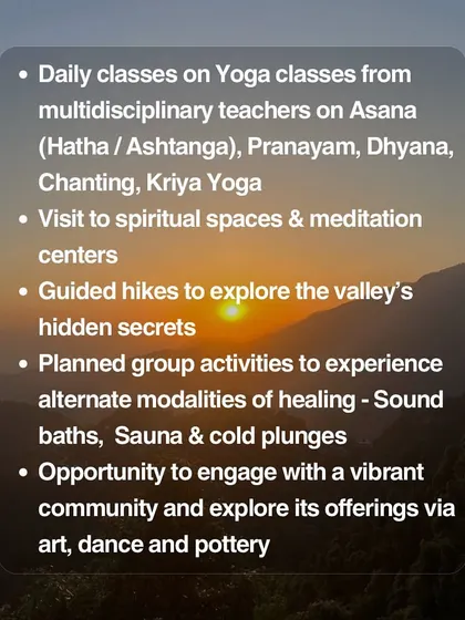 A list of what to expect on our Himalayan retreat: daily multidisciplinary yoga, visits to spiritual centers, guided hikes, sound baths, and opportunities for creative expression.