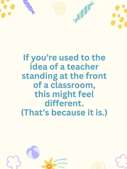 Our approach is different from a traditional classroom where a teacher leads from the front. We guide from the side.