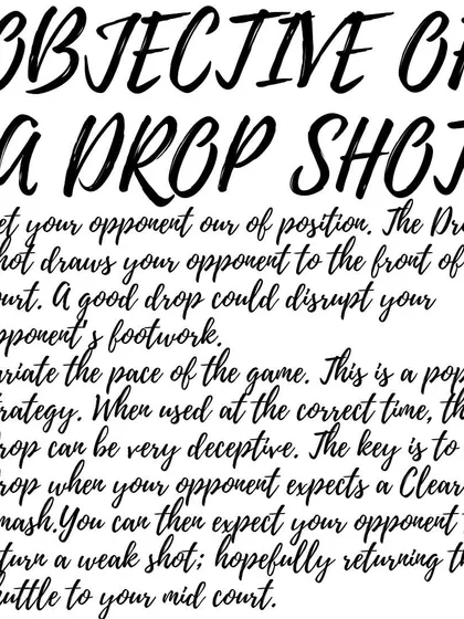 The objective of a drop shot is to get your opponent out of position and vary the pace of the game.