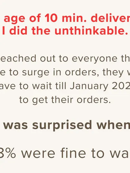 In a world of instant delivery, I believe some things are worth the wait. When a surge in orders meant a long waiting list, I was honest with my customers. I was so touched when 98% of them chose to wait. This trust is the most important ingredient in my kitchen.