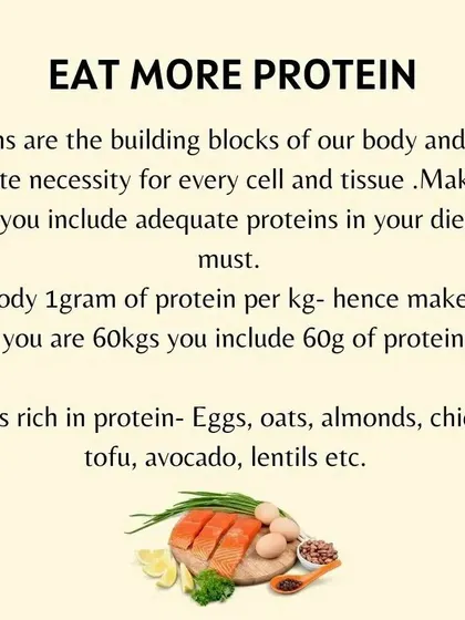 Protein is the building block of your body. I ensure you get enough protein from sources like eggs, lentils, and chicken to support your health, with a general goal of 1 gram per kg of body weight.