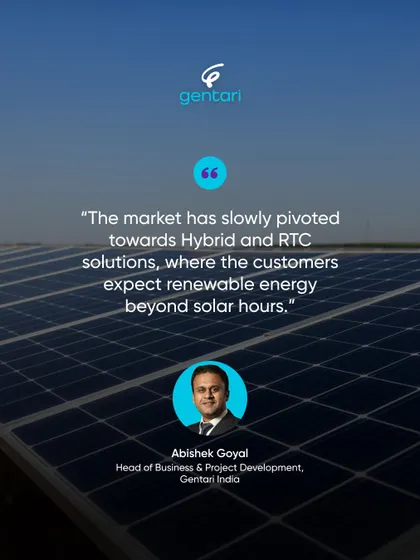 As our Head of Business and Project Development, Abhishek Goyal, notes, the market is pivoting towards Hybrid and RTC solutions. Our expertise in developing these complex systems positions us to meet customer expectations for renewable energy beyond solar hours.