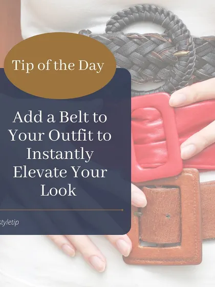 Tip of the Day: Add a belt to your outfit to instantly elevate your look. A belt can define your waist, add a pop of color, and make your entire ensemble feel more complete.