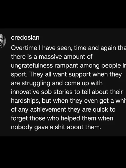 A point on ungratefulness. Athletes come with sob stories when they're struggling, but forget who helped them once they get a whiff of success.