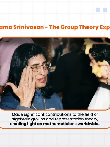 Bhama Srinivasan is an expert in group theory. She has made significant contributions to the field of algebraic groups and representation theory, shedding light on complex mathematical structures.
