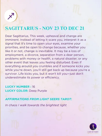 This week's tarot reading for Sagittarius. Upheaval and change are imminent. Instead of letting it scare you, interpret it as a signal that it's time to open your eyes.