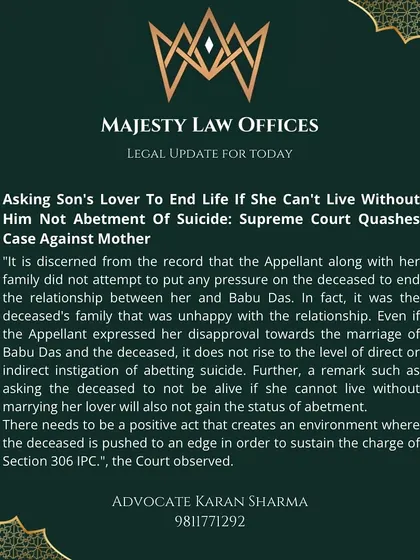 The Supreme Court has ruled on what constitutes abetment of suicide. In one case, it was held that a mother telling her son's lover to end her life if she can't live without him does not amount to abetment, as it requires a positive act that pushes the person to the edge.