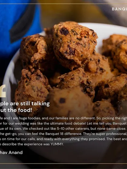 "People are still talking about the food!" For Vaibhav and his wife, both huge foodies, picking the right caterer was a big deal. We were honoured to be their choice and deliver a YUMMY experience.