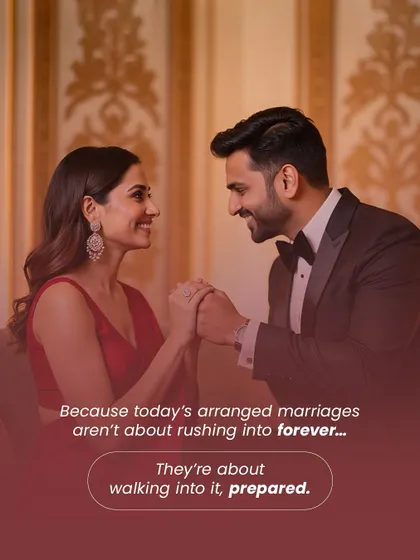 Today's arranged marriages aren't about rushing into forever. They're about walking into it, prepared, with a partner who shares your vision and values.