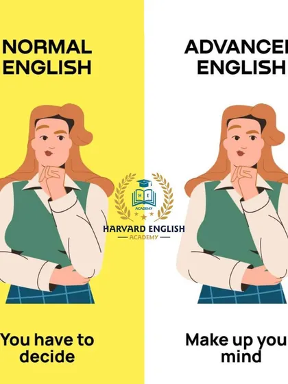 Here is another example of how to shift from normal to advanced English. Instead of saying "You have to decide," a more fluent alternative is "Make up your mind."