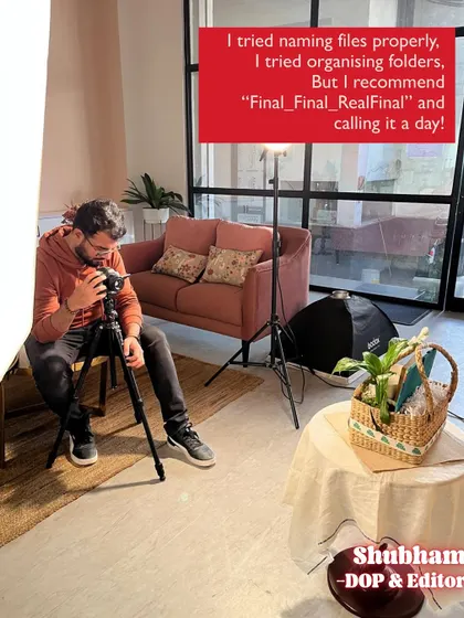 Our DOP & Editor, Shubham, recommends the "Final_Final_RealFinal" method of file organization. We can all relate to this.