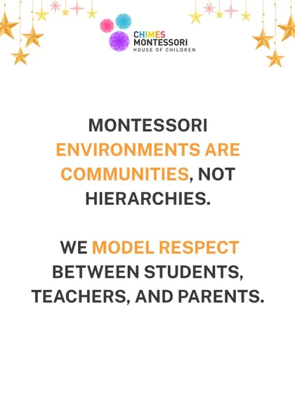 Montessori environments are communities, not hierarchies. We model respect between students, teachers, and parents to create a supportive network.