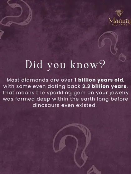 Did you know the diamond on your finger is likely over a billion years old? Some date back 3.3 billion years, formed deep within the Earth long before the dinosaurs. You are truly wearing a piece of history.